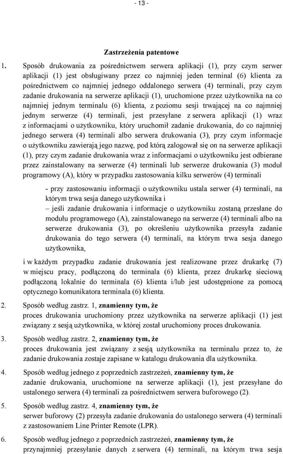 serwera (4) terminali, przy czym zadanie drukowania na serwerze aplikacji (1), uruchomione przez użytkownika na co najmniej jednym terminalu (6) klienta, z poziomu sesji trwającej na co najmniej