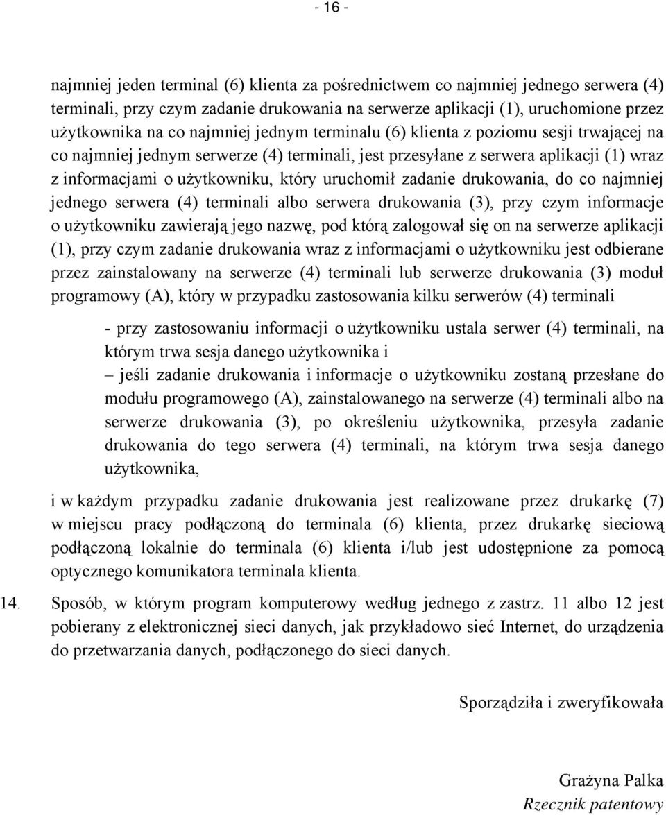 uruchomił zadanie drukowania, do co najmniej jednego serwera (4) terminali albo serwera drukowania (3), przy czym informacje o użytkowniku zawierają jego nazwę, pod którą zalogował się on na serwerze