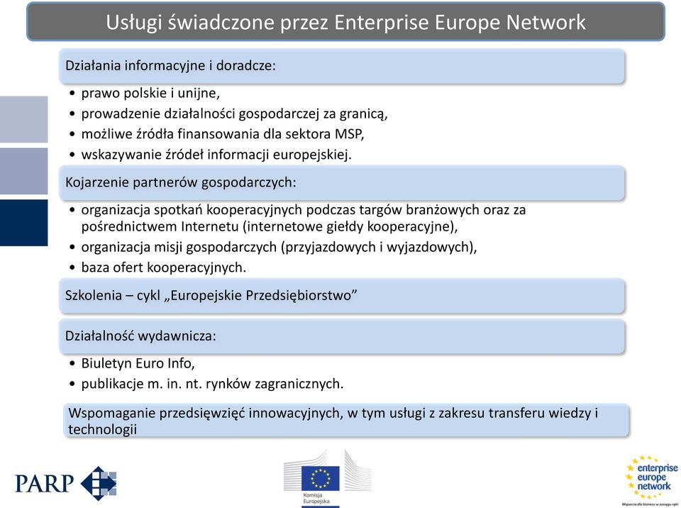 Kojarzenie partnerów gospodarczych: organizacja spotkań kooperacyjnych podczas targów branżowych oraz za pośrednictwem Internetu (internetowe giełdy kooperacyjne), organizacja misji