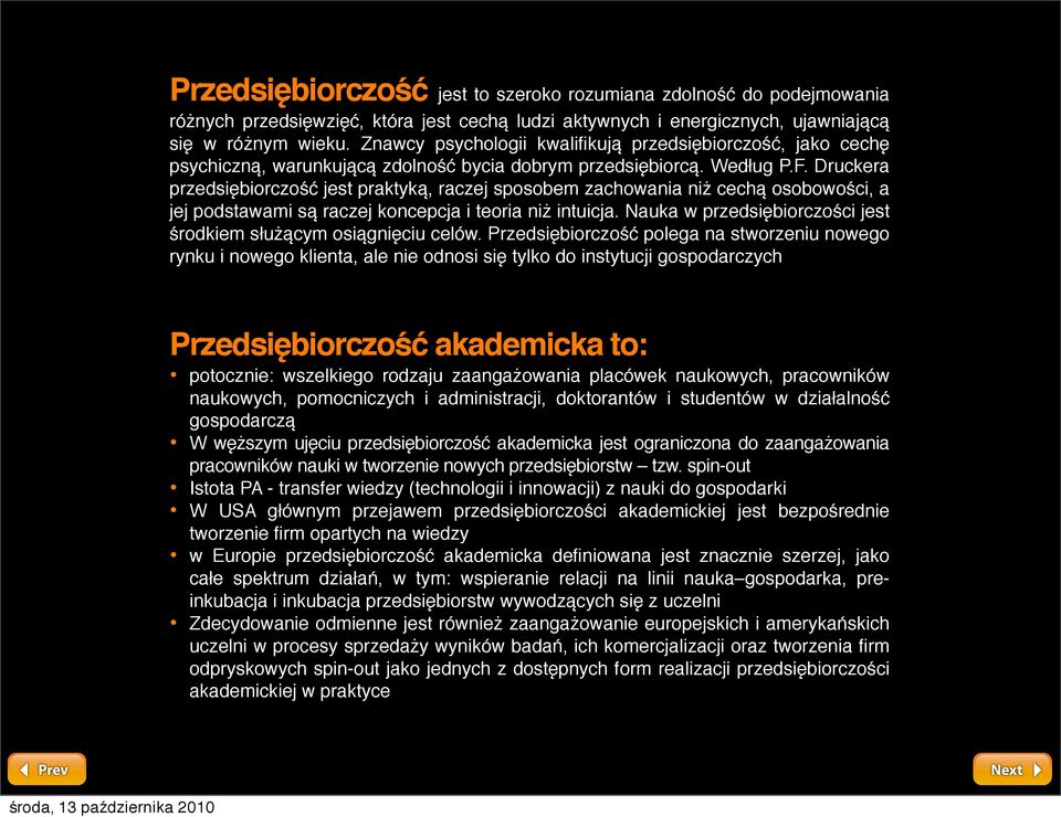 Druckera przedsiębiorczość jest praktyką, raczej sposobem zachowania niż cechą osobowości, a jej podstawami są raczej koncepcja i teoria niż intuicja.