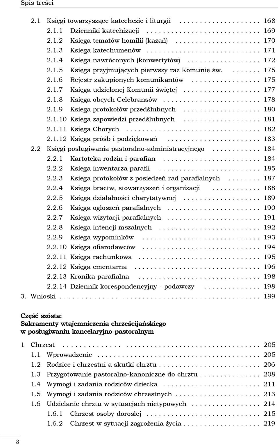 ................ 175 2.1.7 Księga udzielonej Komunii świętej................... 177 2.1.8 Księga obcych Celebransów........................ 178 2.1.9 Księga protokołów przedślubnych................... 180 2.