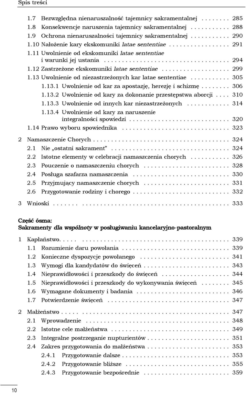 12 Zastrzeżone ekskomuniki latae sententiae................... 299 1.13 Uwolnienie od niezastrzeżonych kar latae sententiae........... 305 1.13.1 Uwolnienie od kar za apostazję, herezję i schizmę.