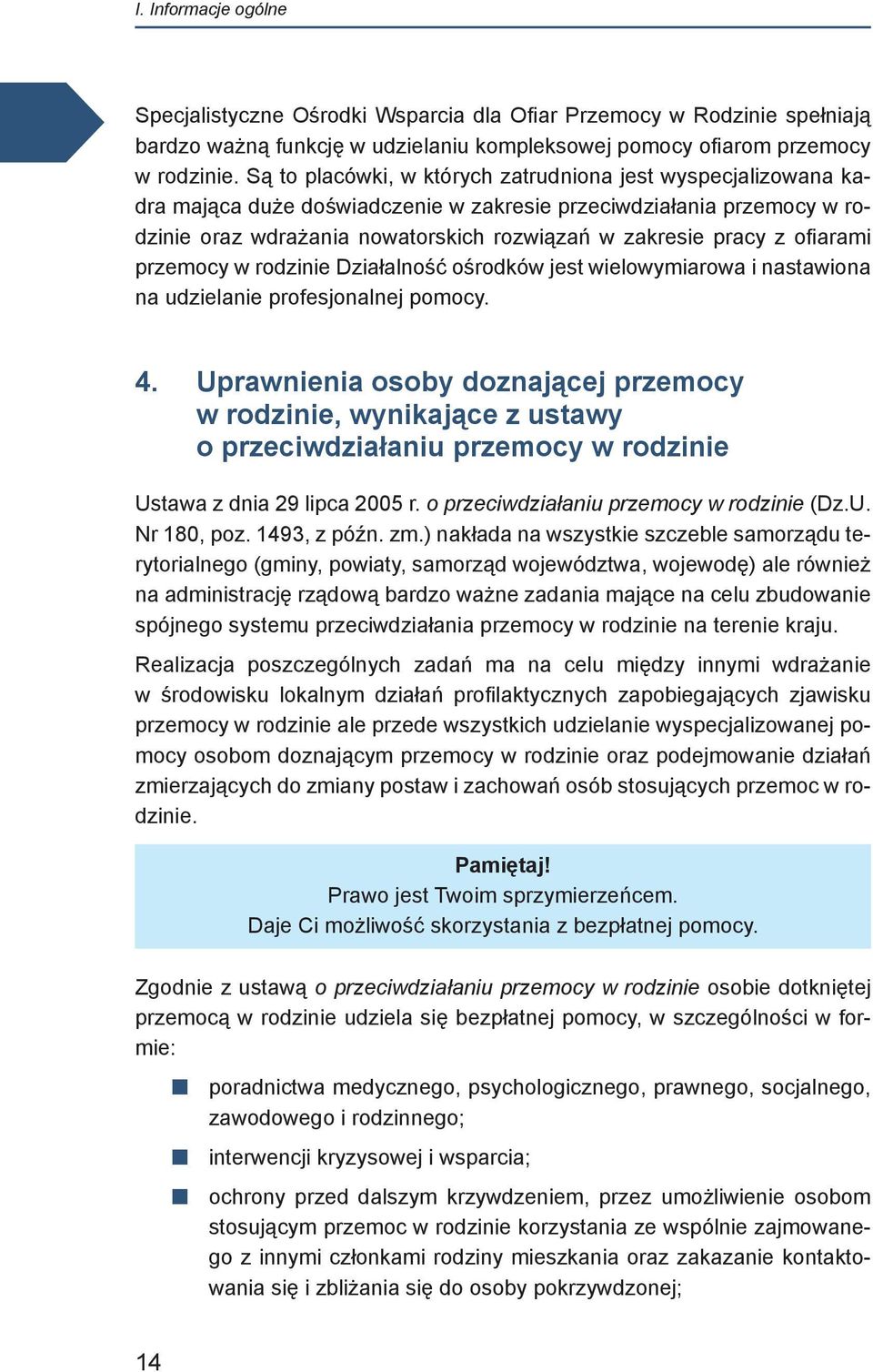 ofiarami przemocy w rodzinie Działalność ośrodków jest wielowymiarowa i nastawiona na udzielanie profesjonalnej pomocy. 4.