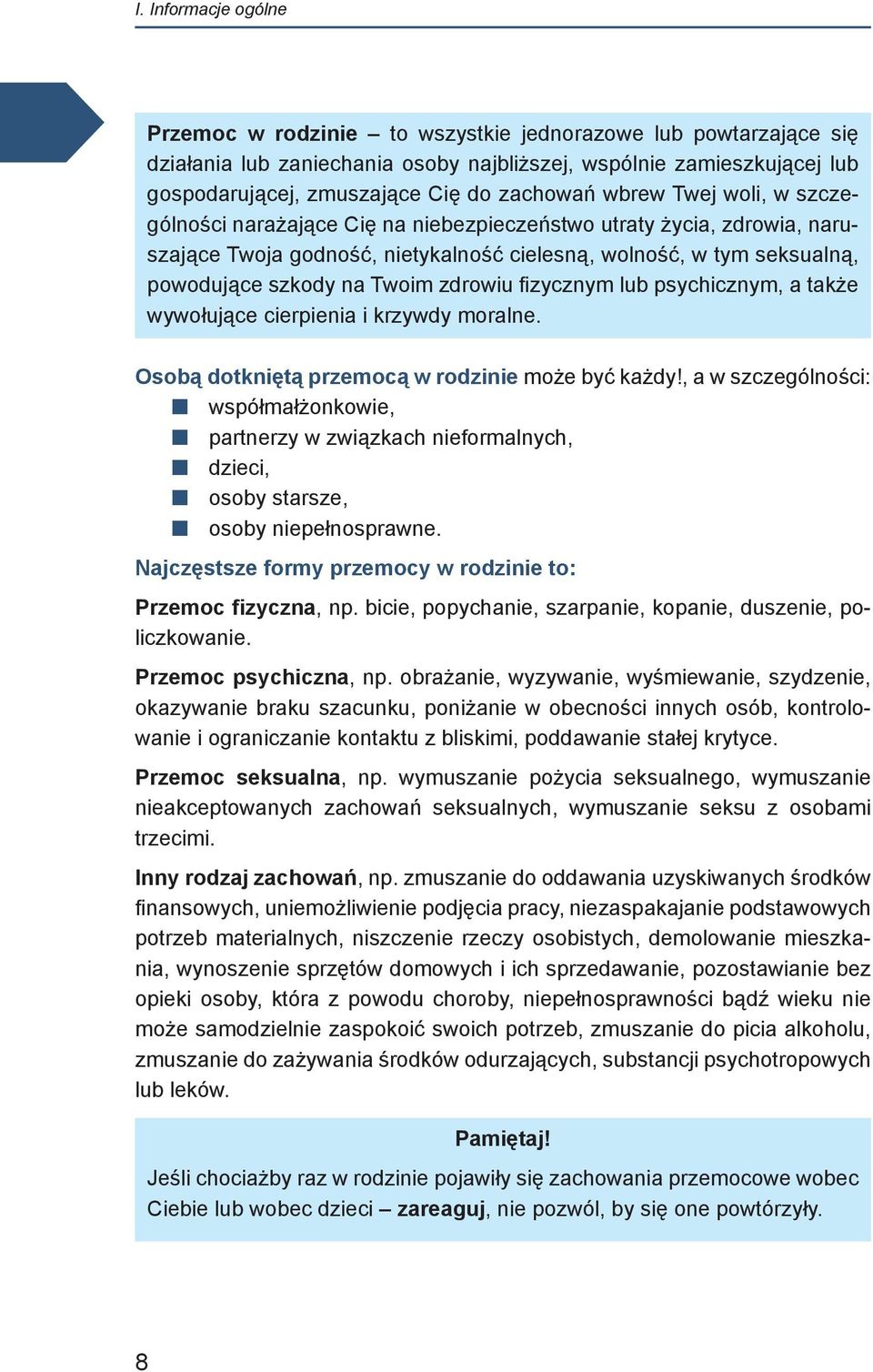 Twoim zdrowiu fizycznym lub psychicznym, a także wywołujące cierpienia i krzywdy moralne. Osobą dotkniętą przemocą w rodzinie może być każdy!