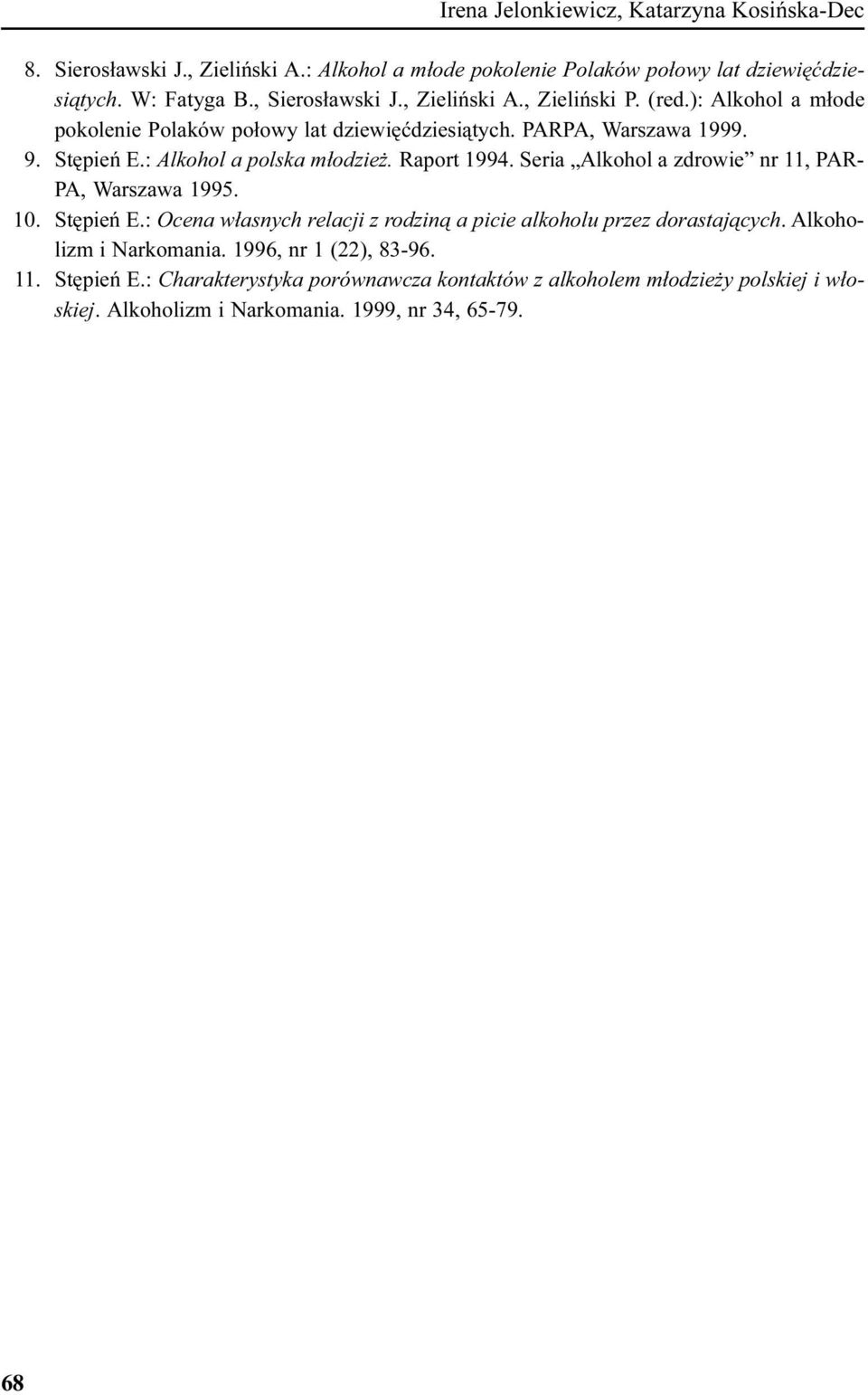 Raport 1994. Seria Alkohol a zdrowie nr 11, PAR- PA, Warszawa 1995. 10. Stêpieñ E.: Ocena w³asnych relacji z rodzin¹ a picie alkoholu przez dorastaj¹cych.