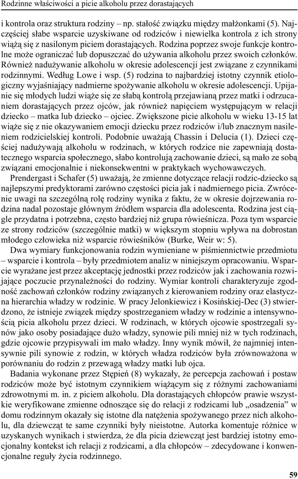 Rodzina poprzez swoje funkcje kontrolne mo e ograniczaæ lub dopuszczaæ do u ywania alkoholu przez swoich cz³onków.