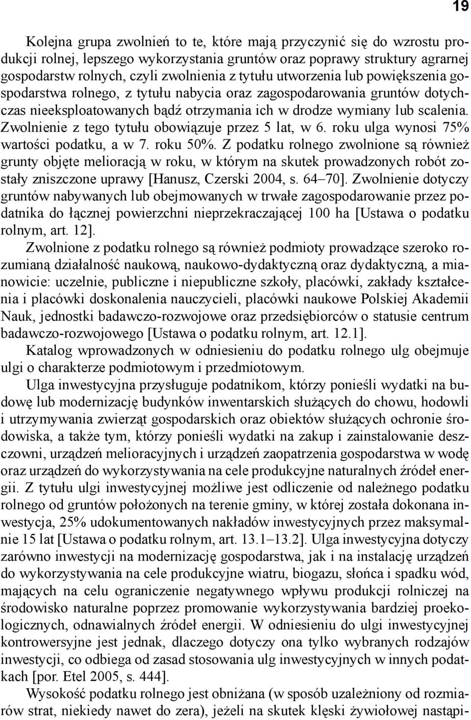 Zwolnienie z tego tytułu obowiązuje przez 5 lat, w 6. roku ulga wynosi 75% wartości podatku, a w 7. roku 50%.