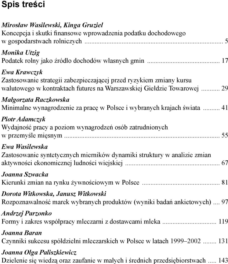 .. 17 Ewa Krawczyk Zastosowanie strategii zabezpieczającej przed ryzykiem zmiany kursu walutowego w kontraktach futures na Warszawskiej Giełdzie Towarowej.