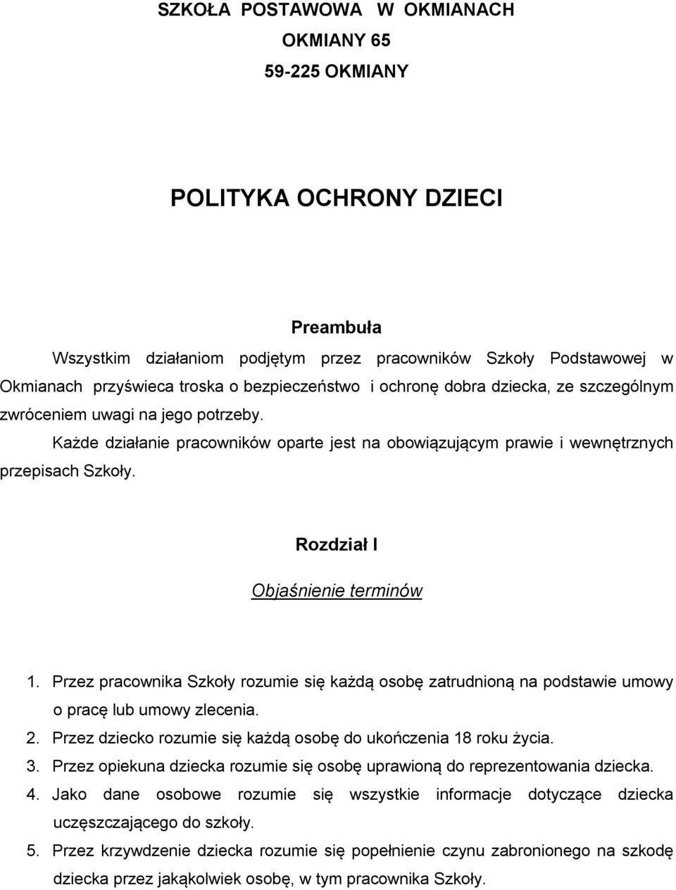 Rozdział I Objaśnienie terminów 1. Przez pracownika Szkoły rozumie się każdą osobę zatrudnioną na podstawie umowy o pracę lub umowy zlecenia. 2.