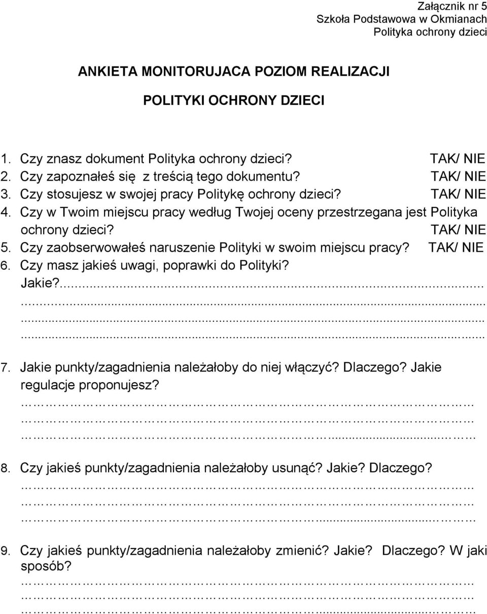 Czy w Twoim miejscu pracy według Twojej oceny przestrzegana jest Polityka ochrony dzieci? TAK/ NIE 5. Czy zaobserwowałeś naruszenie Polityki w swoim miejscu pracy? TAK/ NIE 6.