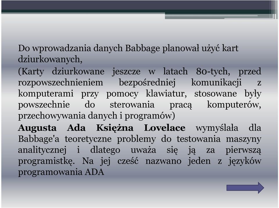 pracą komputerów, przechowywania danych i programów) Augusta Ada Księżna Lovelace wymyślała dla Babbage'a teoretyczne
