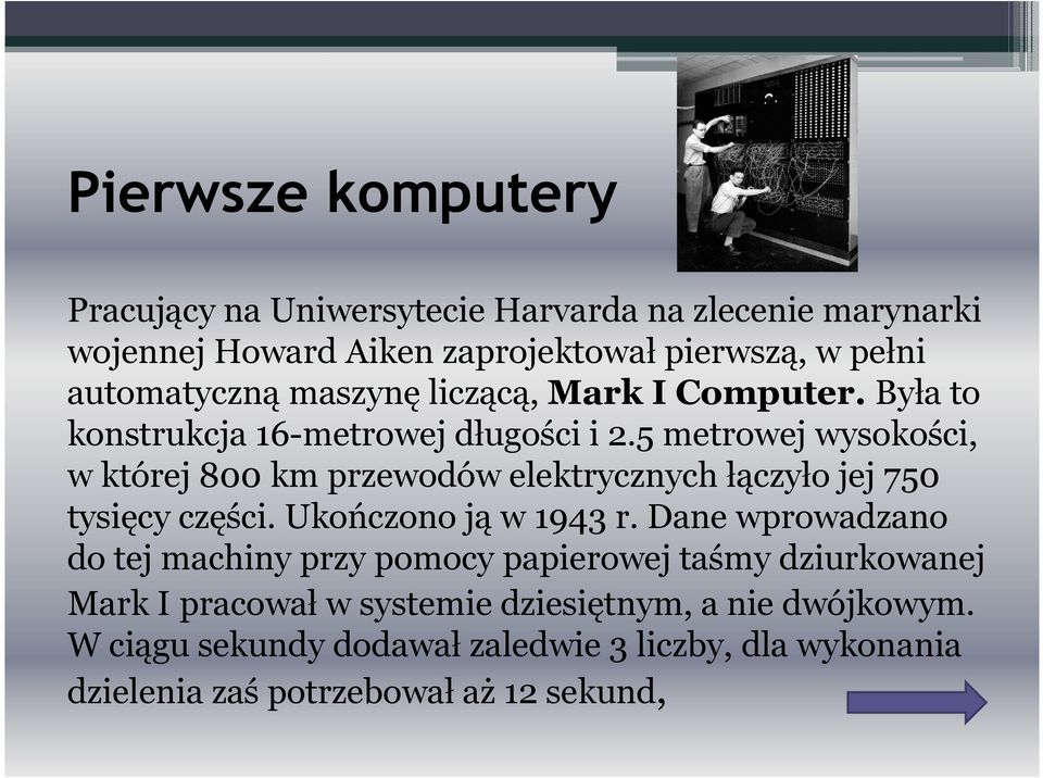 5 metrowej wysokości, w której 800 km przewodów elektrycznych łączyło jej 750 tysięcy części. Ukończono ją w 1943 r.