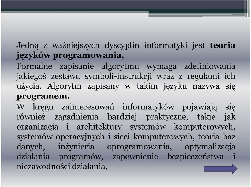 W kręgu zainteresowań informatyków pojawiają się również zagadnienia bardziej praktyczne, takie jak organizacja i architektury systemów