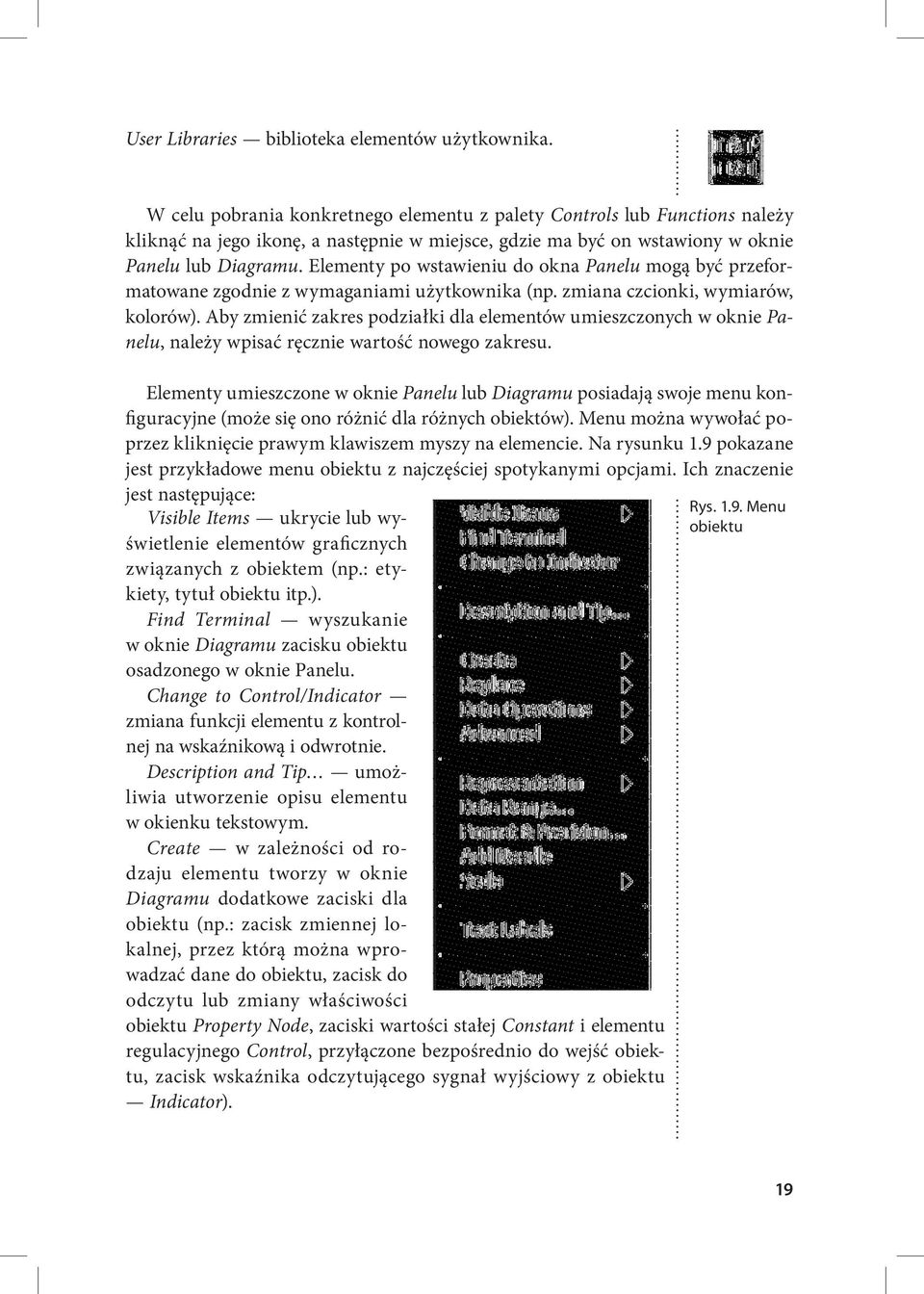 Elementy po wstawieniu do okna Panelu mogą być przeformatowane zgodnie z wymaganiami użytkownika (np. zmiana czcionki, wymiarów, kolorów).