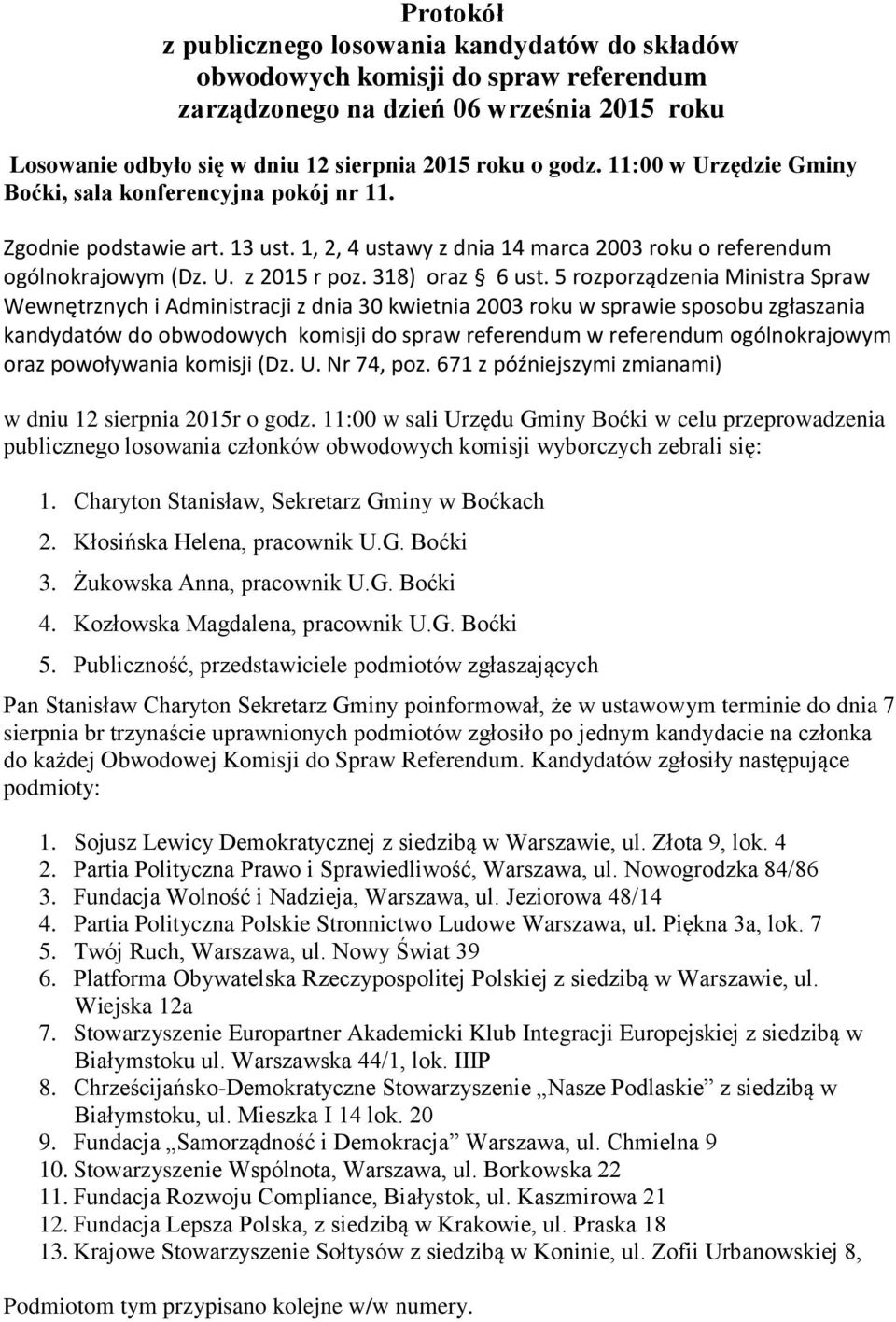 5 rozporządzenia Ministra Spraw Wewnętrznych i Administracji z dnia 30 kwietnia 2003 roku w sprawie sposobu zgłaszania kandydatów do obwodowych komisji do spraw referendum w referendum ogólnokrajowym