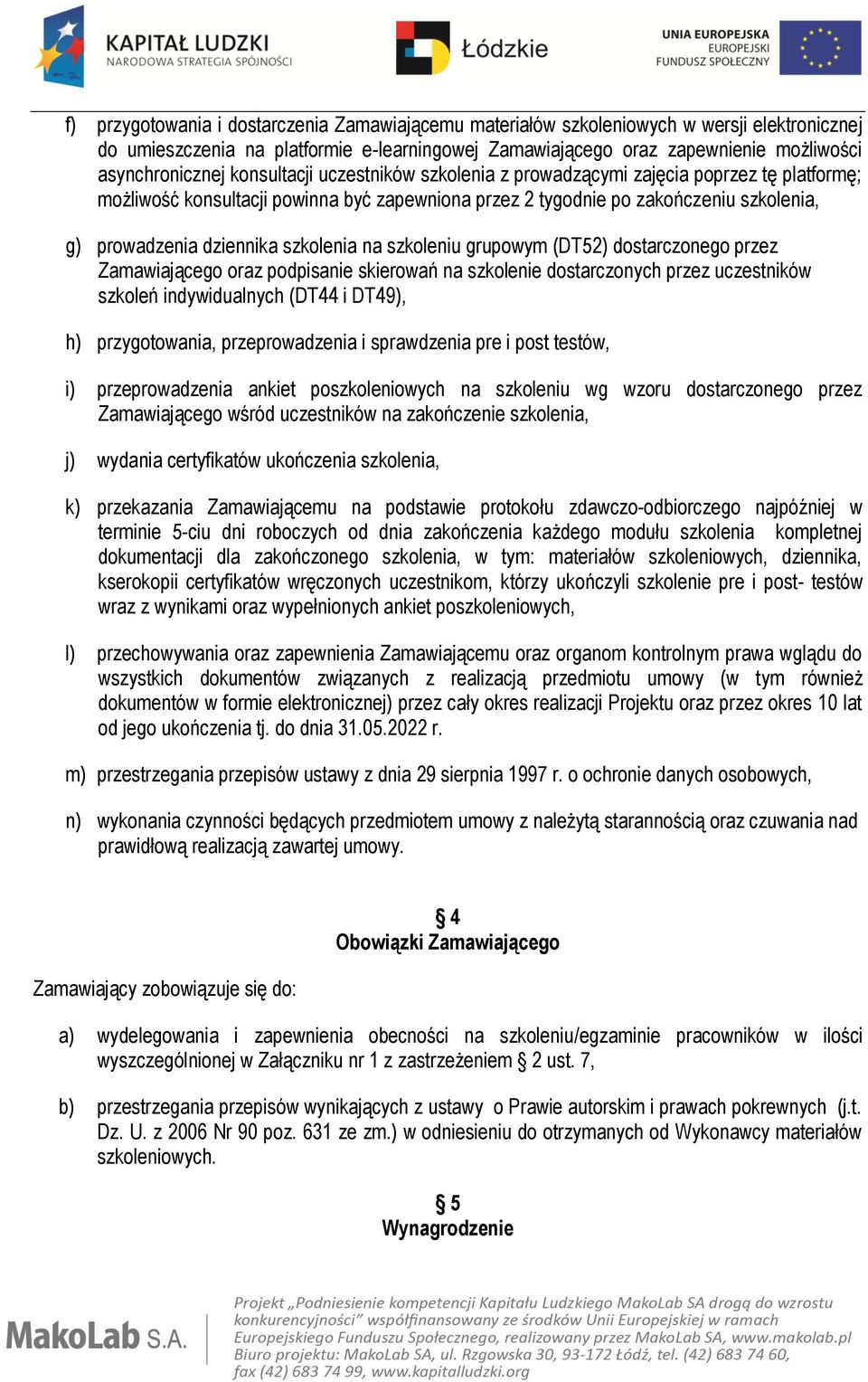 szkolenia na szkoleniu grupowym (DT52) dostarczonego przez Zamawiającego oraz podpisanie skierowań na szkolenie dostarczonych przez uczestników szkoleń indywidualnych (DT44 i DT49), h) przygotowania,