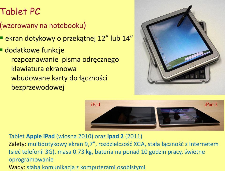 2010) oraz ipad 2 (2011) Zalety: multidotykowy ekran 9,7", rozdzielczość XGA, stała łączność z Internetem (sieć