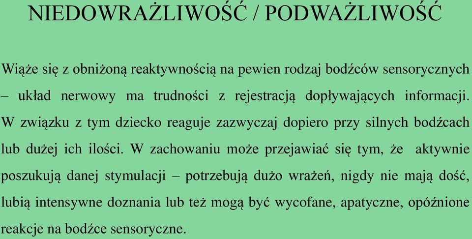 W związku z tym dziecko reaguje zazwyczaj dopiero przy silnych bodźcach lub dużej ich ilości.