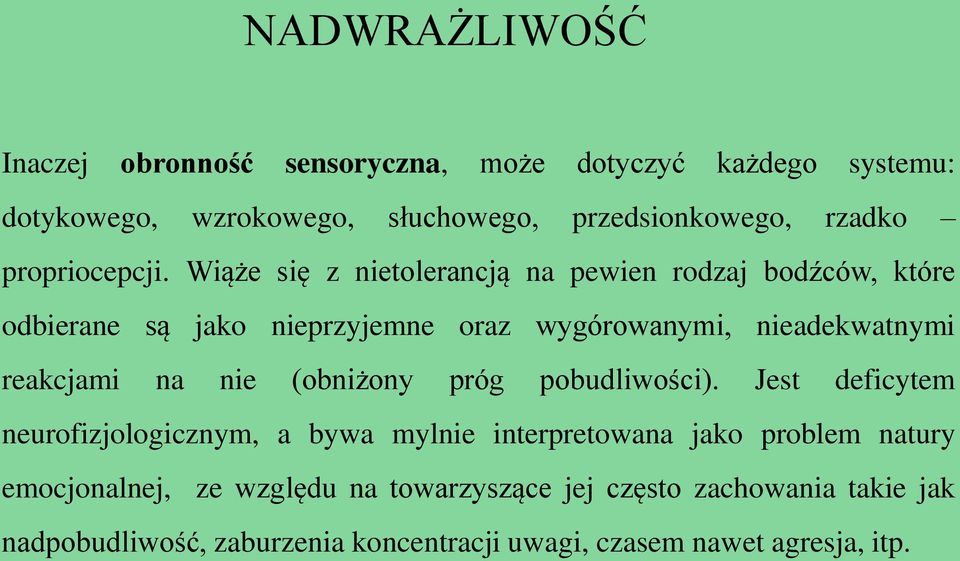 Wiąże się z nietolerancją na pewien rodzaj bodźców, które odbierane są jako nieprzyjemne oraz wygórowanymi, nieadekwatnymi reakcjami na