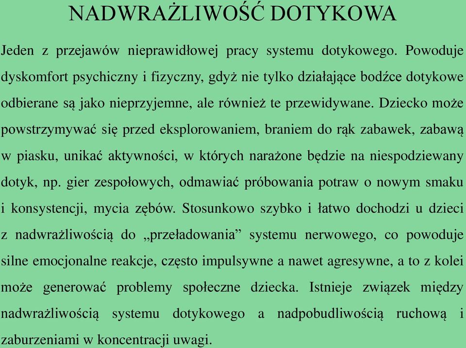 Dziecko może powstrzymywać się przed eksplorowaniem, braniem do rąk zabawek, zabawą w piasku, unikać aktywności, w których narażone będzie na niespodziewany dotyk, np.