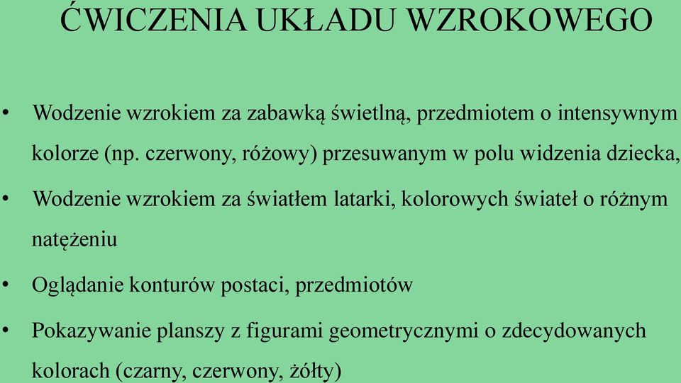 czerwony, różowy) przesuwanym w polu widzenia dziecka, Wodzenie wzrokiem za światłem latarki,