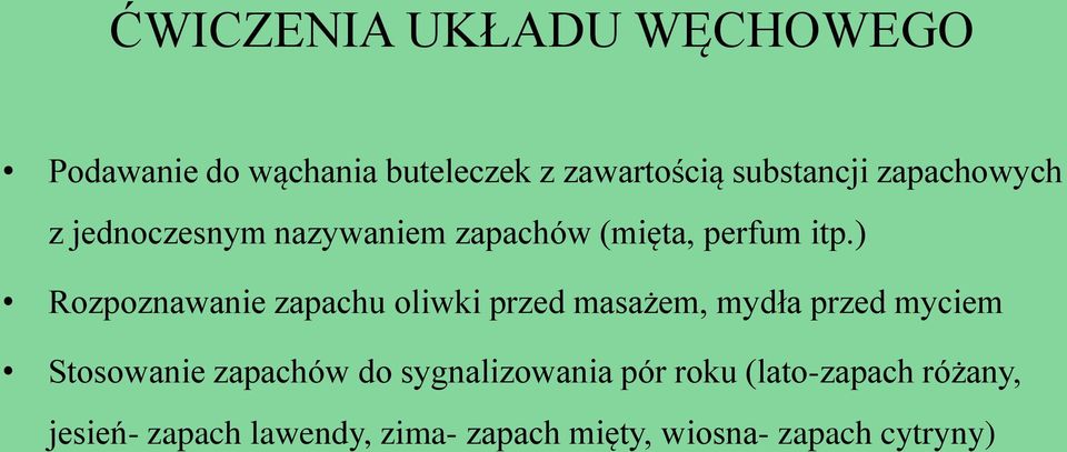 ) Rozpoznawanie zapachu oliwki przed masażem, mydła przed myciem Stosowanie zapachów do