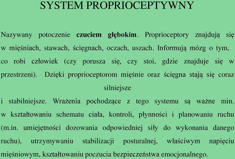 Dzięki proprioceptorom mięśnie oraz ścięgna stają się coraz silniejsze i stabilniejsze. Wrażenia pochodzące z tego systemu są ważne min.