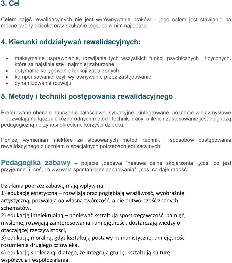 które są najsilniejsze i najmniej zaburzone, optymalne korygowanie funkcji zaburzonych, kompensowanie, czyli wyrównywanie przez zastępowanie dynamizowanie rozwoju 5.