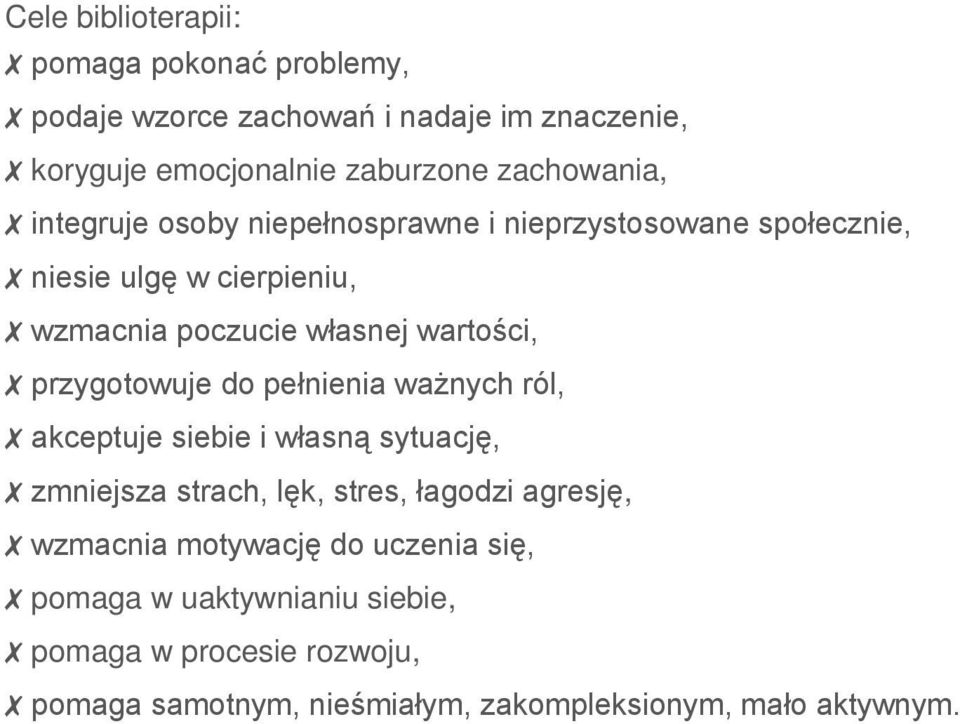 wartości, przygotowuje do pełnienia ważnych ról, akceptuje siebie i własną sytuację, zmniejsza strach, lęk, stres, łagodzi agresję,