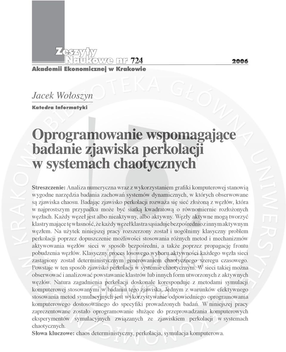 Badając zjawisko perkolacji rozważa się sieć złożoną z węzłów, która w najprostszym przypadku może być siatką kwadratową o równomiernie rozłożonych węzłach.