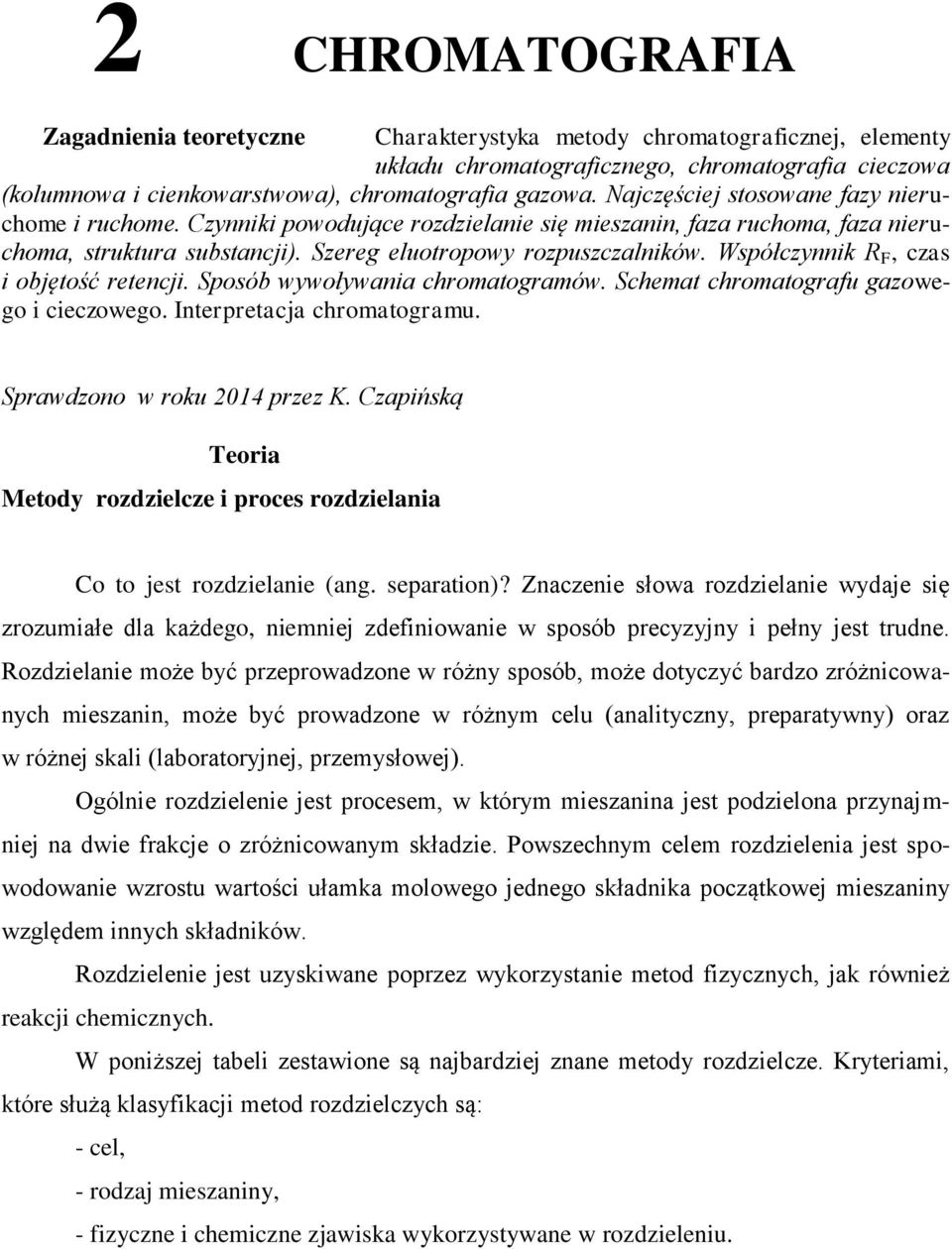 Współczynnik R F, czas i objętość retencji. Sposób wywoływania chromatogramów. Schemat chromatografu gazowego i cieczowego. Interpretacja chromatogramu. Sprawdzono w roku 2014 przez K.