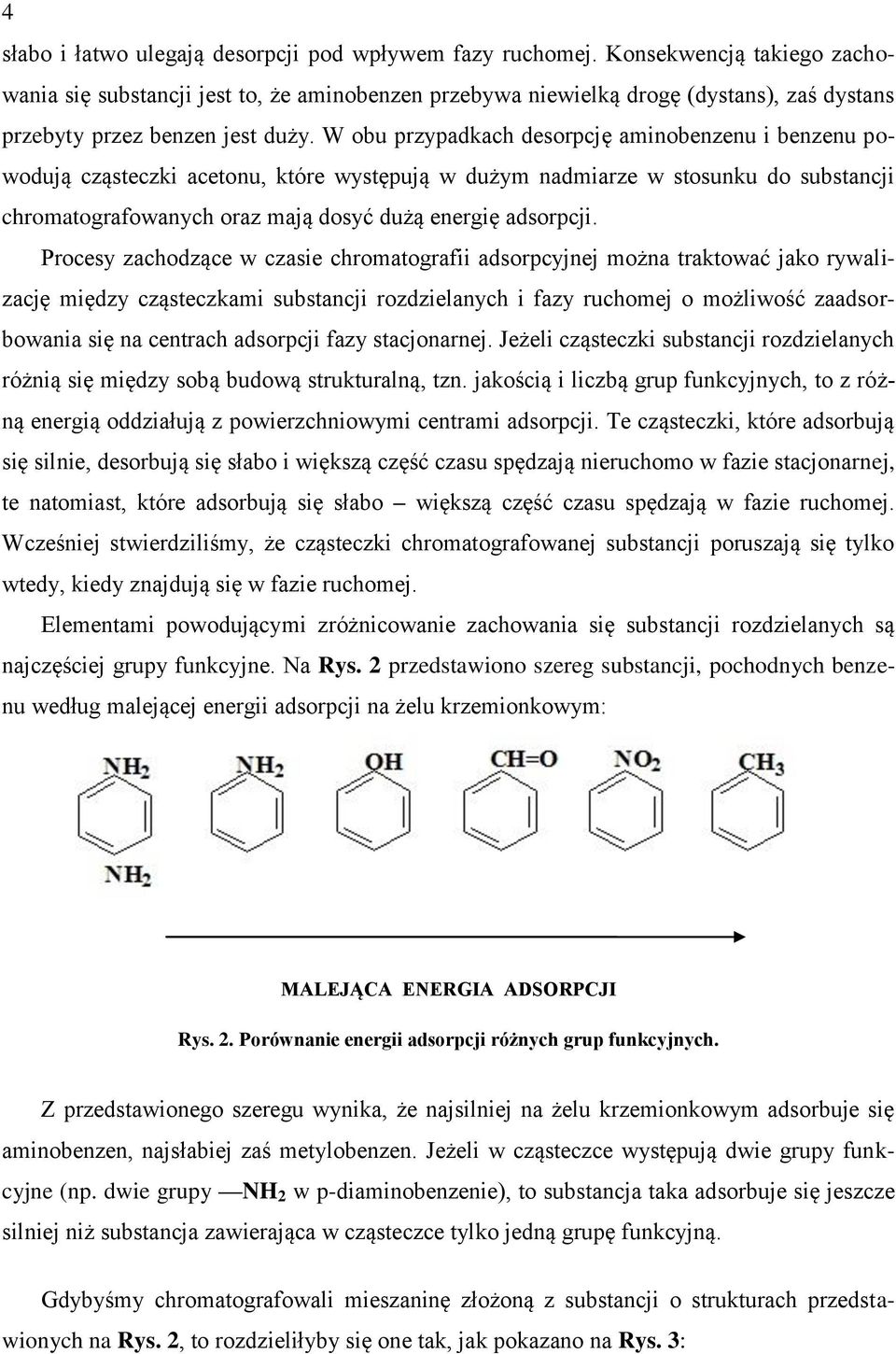 W obu przypadkach desorpcję aminobenzenu i benzenu powodują cząsteczki acetonu, które występują w dużym nadmiarze w stosunku do substancji chromatografowanych oraz mają dosyć dużą energię adsorpcji.