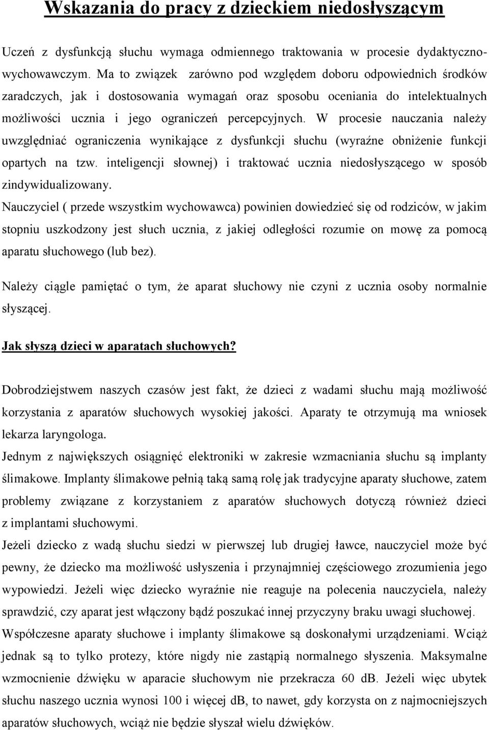 W procesie nauczania należy uwzględniać ograniczenia wynikające z dysfunkcji słuchu (wyraźne obniżenie funkcji opartych na tzw.