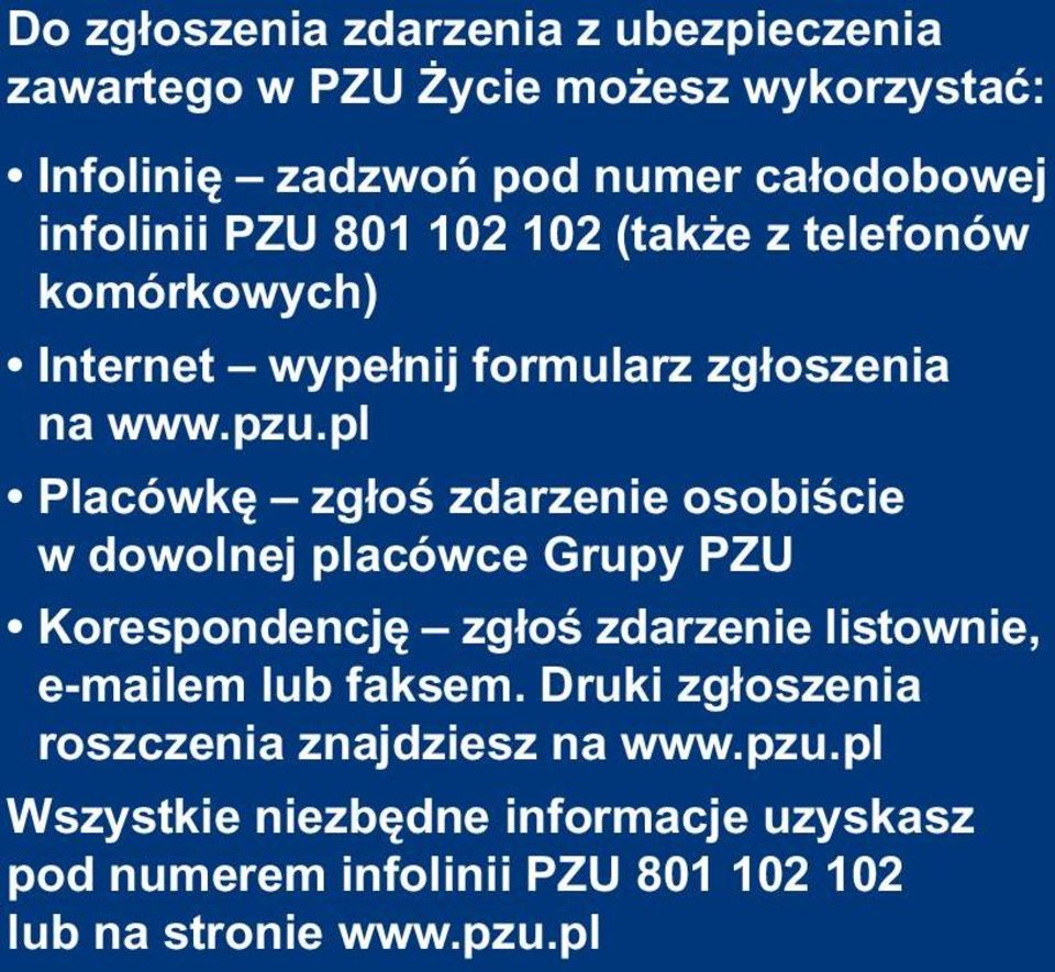 pl Placówkę zgłoś zdarzenie osobiście w dowolnej placówce Grupy PZU Korespondencję zgłoś zdarzenie listownie, e-mailem lub faksem.