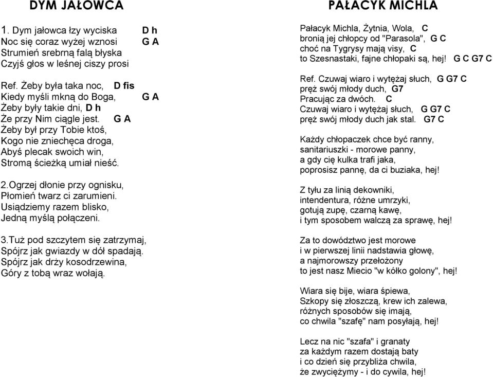 G A Żeby był przy Tobie ktoś, Kogo nie zniechęca droga, Abyś plecak swoich win, Stromą ścieżką umiał nieść. 2.Ogrzej dłonie przy ognisku, Płomień twarz ci zarumieni.