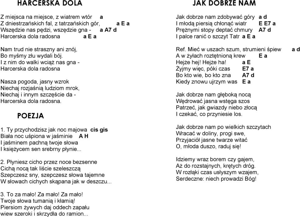 POEZJA 1. Ty przychodzisz jak noc majowa cis gis Biała noc uśpiona w jaśminie A H I jaśminem pachną twoje słowa I księżycem sen srebrny płynie... 2.