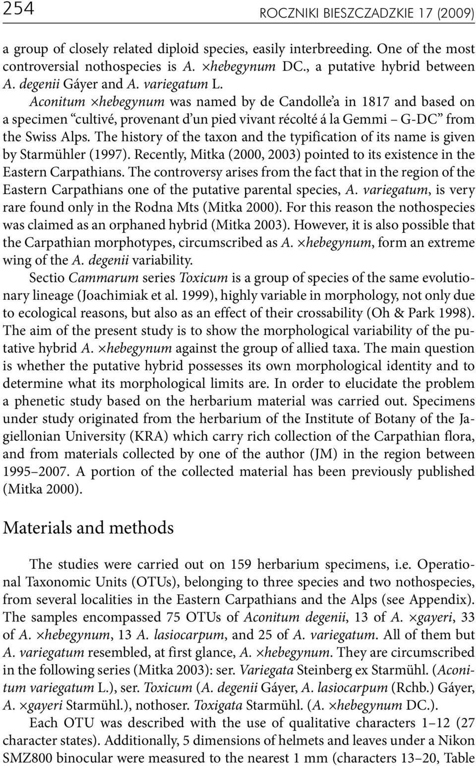 The history of the taxon and the typification of its name is given by Starmühler (1997). Recently, Mitka (2000, 2003) pointed to its existence in the Eastern Carpathians.