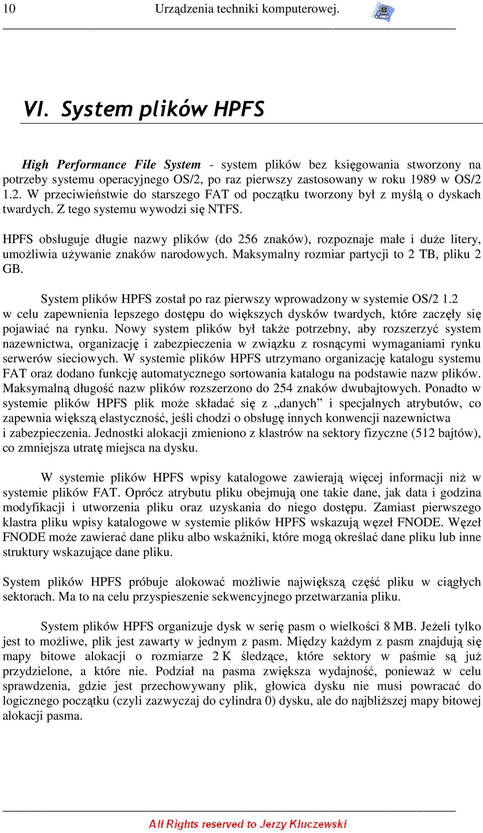 p raz pierwszy zastswany w rku 1989 w OS/2 1.2. W przeciwieństwie d starszeg FAT d pczątku twrzny był z myślą dyskach twardych. Z teg systemu wywdzi się NTFS.