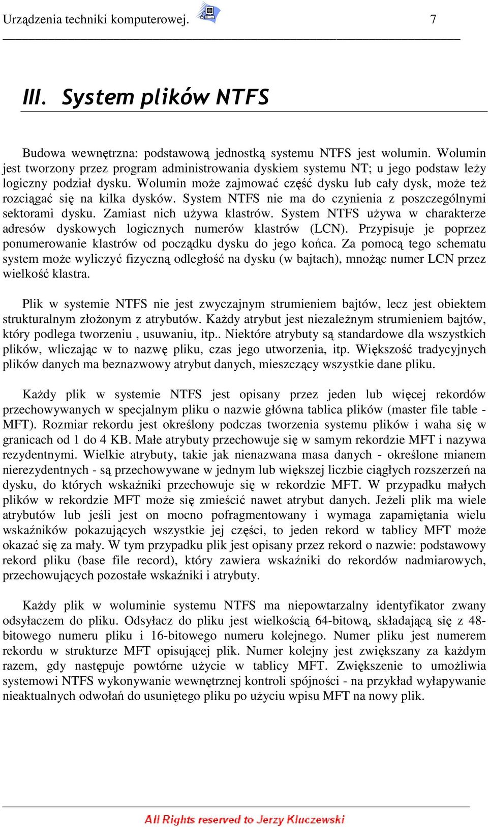 System NTFS nie ma d czynienia z pszczególnymi sektrami dysku. Zamiast nich uŝywa klastrów. System NTFS uŝywa w charakterze adresów dyskwych lgicznych numerów klastrów (LCN).