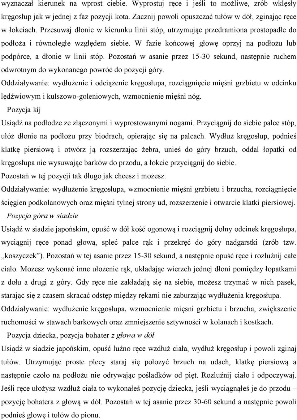 Pozostań w asanie przez 15-30 sekund, następnie ruchem odwrotnym do wykonanego powróć do pozycji góry.