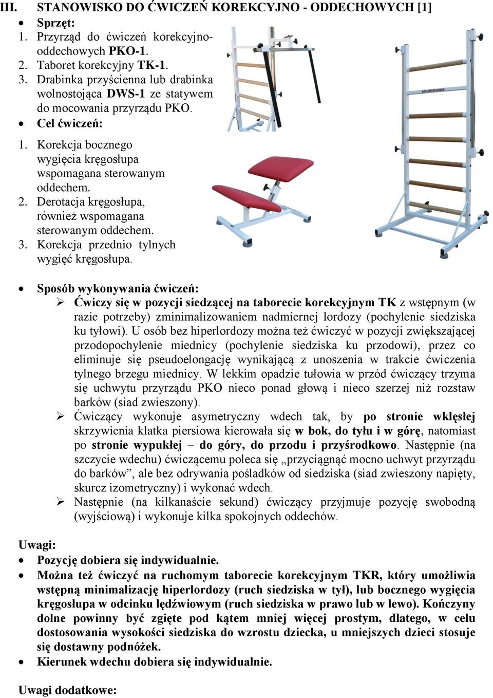 Derotacja kręgosłupa, również wspomagana sterowanym oddechem. 3. Korekcja przednio tylnych wygięć kręgosłupa.