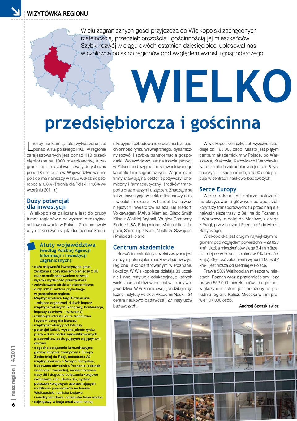 Wielko przedsiębiorcza i gościnna 6 Liczby nie kłamią: tutaj wytwarzane jest ponad 9,1% polskiego PKB, w regionie zarejestrowanych jest ponad 110 przedsiębiorstw na 1000 mieszkańców, a zagraniczne