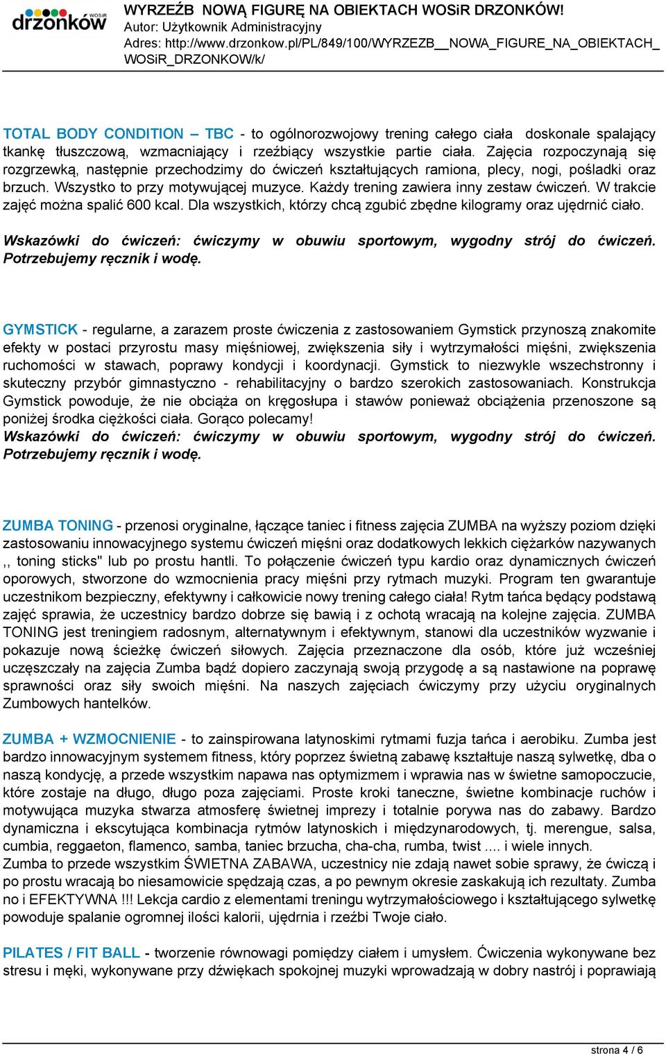 Każdy trening zawiera inny zestaw ćwiczeń. W trakcie zajęć można spalić 600 kcal. Dla wszystkich, którzy chcą zgubić zbędne kilogramy oraz ujędrnić ciało. Potrzebujemy ręcznik i wodę.