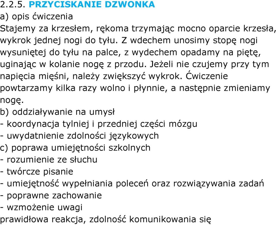 JeŜeli nie czujemy przy tym napięcia mięśni, naleŝy zwiększyć wykrok. Ćwiczenie powtarzamy kilka razy wolno i płynnie, a następnie zmieniamy nogę.