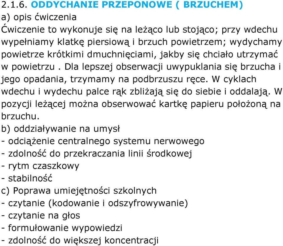 dmuchnięciami, jakby się chciało utrzymać w powietrzu. Dla lepszej obserwacji uwypuklania się brzucha i jego opadania, trzymamy na podbrzuszu ręce.