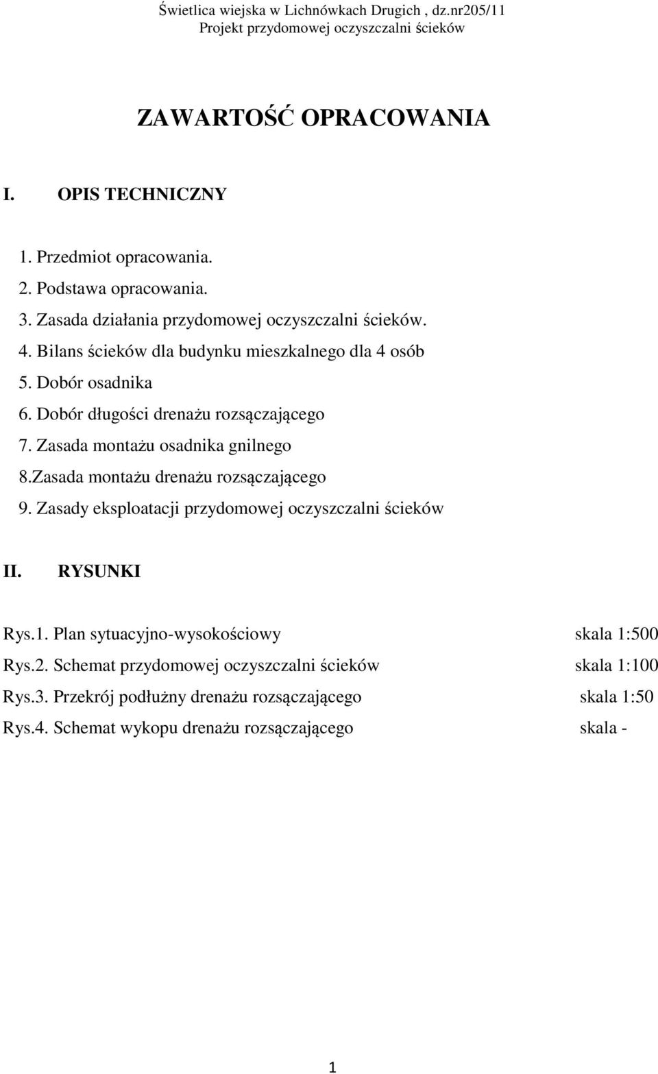 Zasada montażu drenażu rozsączającego 9. Zasady eksploatacji przydomowej oczyszczalni ścieków II. RYSUNKI Rys.1.