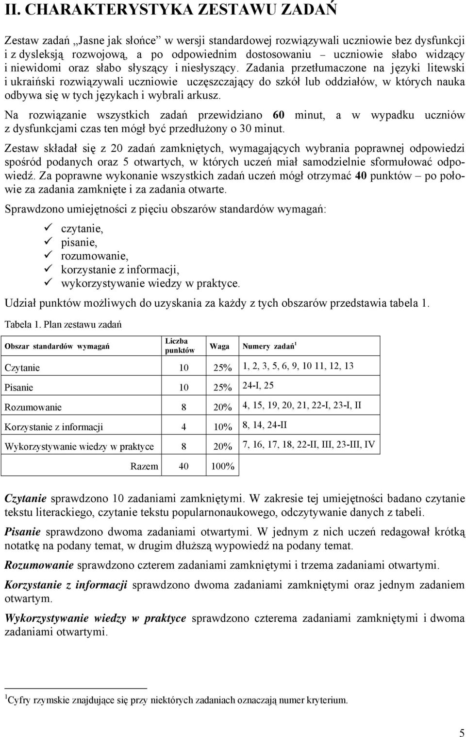 Zadania przetłumaczone na języki litewski i ukraiński rozwiązywali uczniowie uczęszczający do szkół lub oddziałów, w których nauka odbywa się w tych językach i wybrali arkusz.