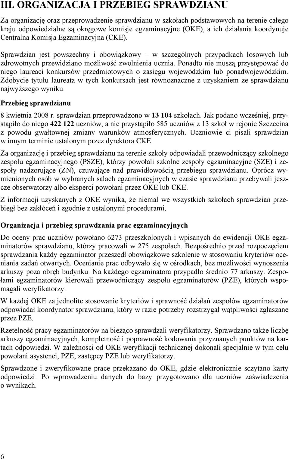 Ponadto nie muszą przystępować do niego laureaci konkursów przedmiotowych o zasięgu wojewódzkim lub ponadwojewódzkim.