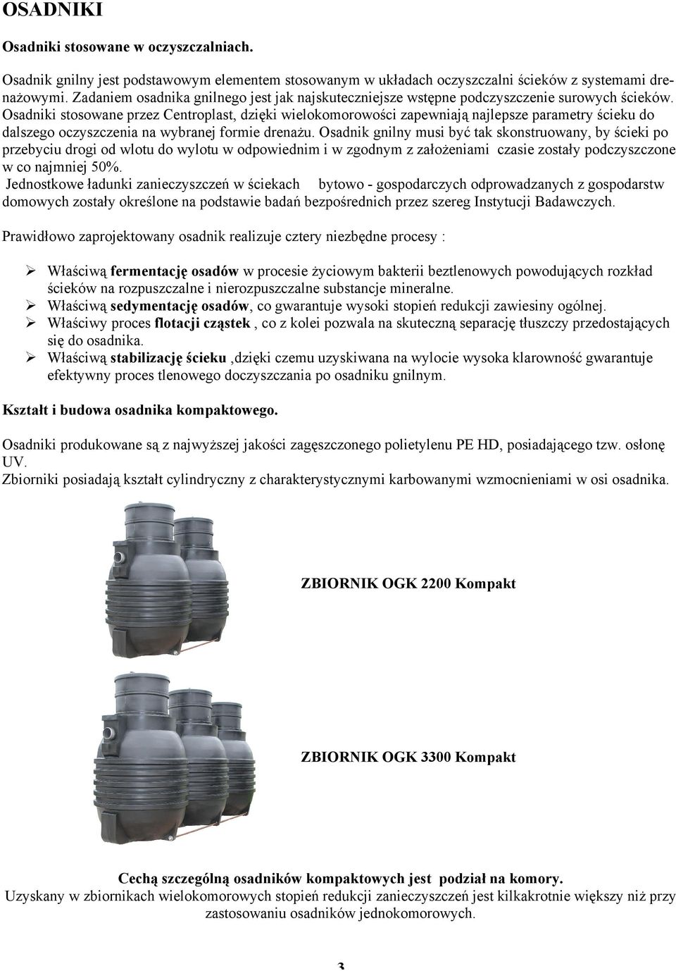 Osadniki stosowane przez Centroplast, dzięki wielokomorowości zapewniają najlepsze parametry ścieku do dalszego oczyszczenia na wybranej formie drenażu.