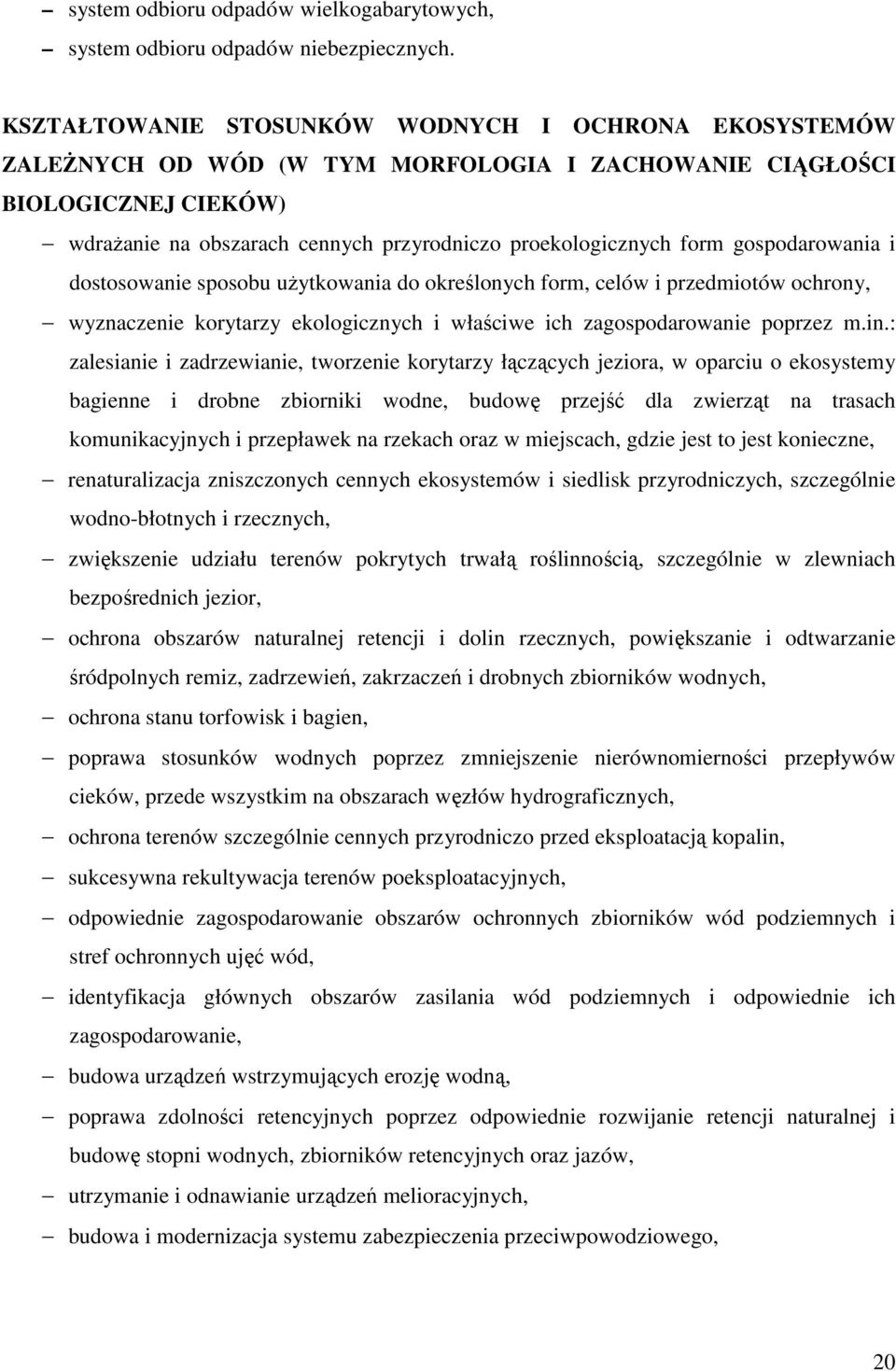 gospodarowania i dostosowanie sposobu uŝytkowania do określonych form, celów i przedmiotów ochrony, wyznaczenie korytarzy ekologicznych i właściwe ich zagospodarowanie poprzez m.in.